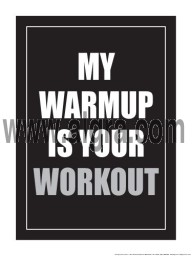 My Warmup is your Workout 18" x 24" Laminated Motivational Poster