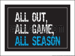 All Out All Game All Season 18" x 24" Laminated Motivational Poster
