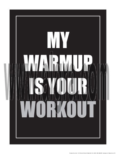 My Warmup is your Workout 18" x 24" Laminated Motivational Poster