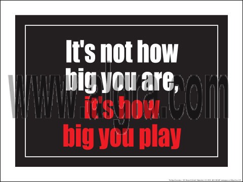 It's not how big you are it's how big you play 18" x 24" Laminated Inspirational Poster