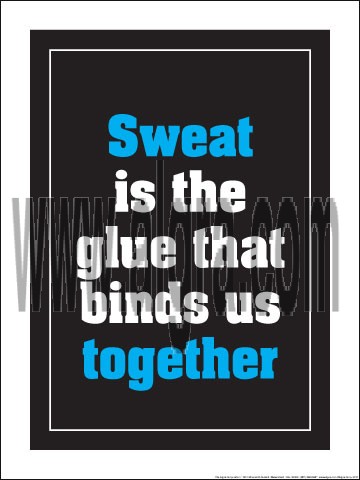 Sweat Is The Glue That Binds Us Together 18" x 24" Laminated Motivational Poster