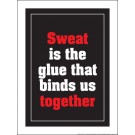 Sweat Is The Glue That Binds Us Together 18" x 24" Laminated Motivational Poster