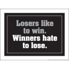 Losers Like To Win, Winners Hate to Lose 18" x 24" Laminated Motivational Poster