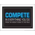 Compete in everything you do from the weight room to the field 18" x 24" Laminated Motivational Poster