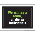 We win as a Team or die as individuals 18" x 24" Laminated Motivational Poster