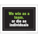 We win as a Team or die as individuals 18" x 24" Laminated Motivational Poster
