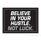 Believe in your Hustle Not Luck 18" x 24" Laminated Motivational Poster