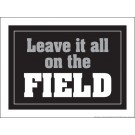 Leave it all on the Field 18" x 24" Laminated Motivational Poster