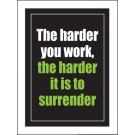 The Harder you Work, the Harder it is to Surrender 18" x 24" Laminated Motivational Poster